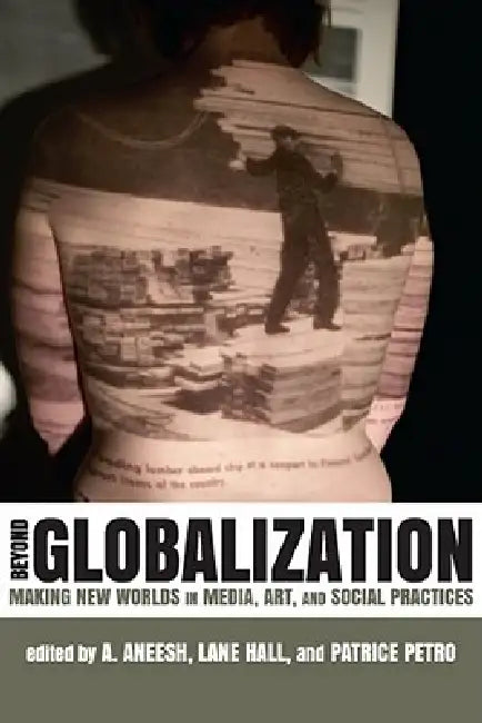 Buy Beyond Globalization (English, A. Aneesh | Lane Hall | Patrice Petro) — BookShops.in