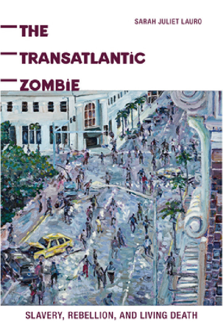 Buy The Transatlantic Zombie: Slavery, Rebellion, and Living Death by Sarah J. Lauro | Rutgers Univ Pr | English | Paperback | Illustrated Edition β BookShops.in