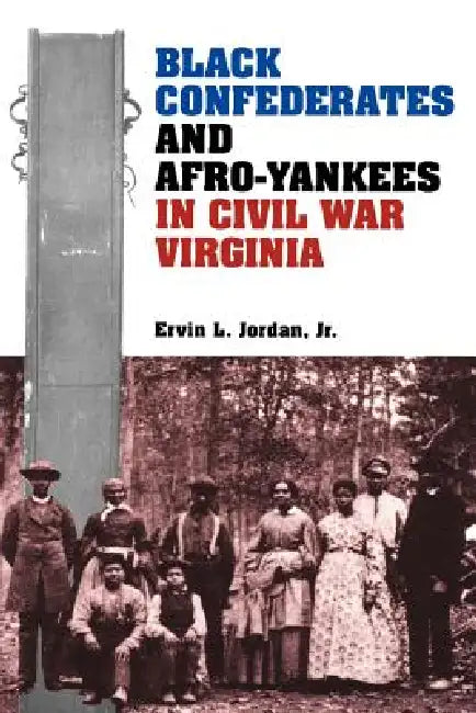 Buy Black Confederates and Afro-Yankees in Civil War Virginia (English, Ervin L. Jordan) — BookShops.in