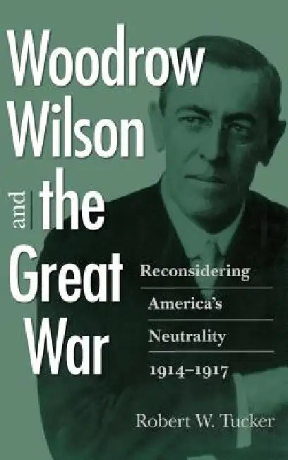 Buy Woodrow Wilson and the Great War (English, Robert W. Tucker) โ BookShops.in