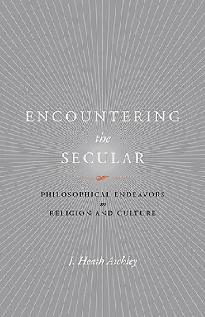 Buy Encountering the Secular (English, J. Heath Atchley) — BookShops.in