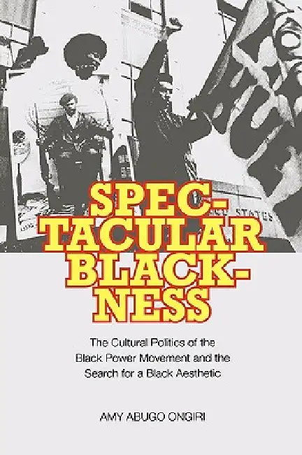 Buy Spectacular Blackness (English, Amy Abugo Ongiri) — BookShops.in