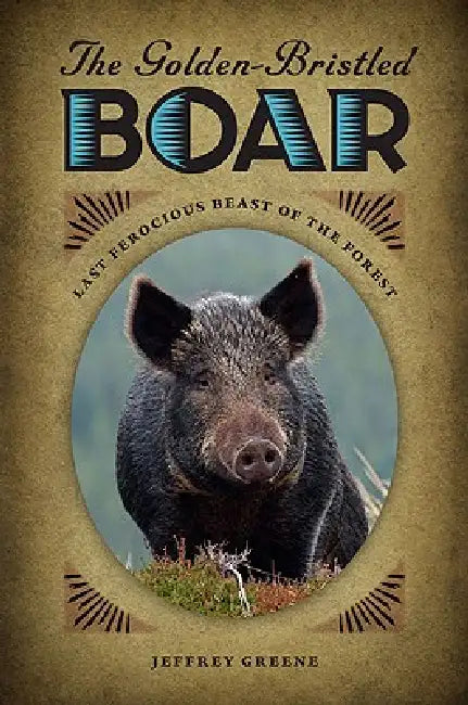 Buy The Golden-Bristled Boar (English, Jeffrey Greene) — BookShops.in