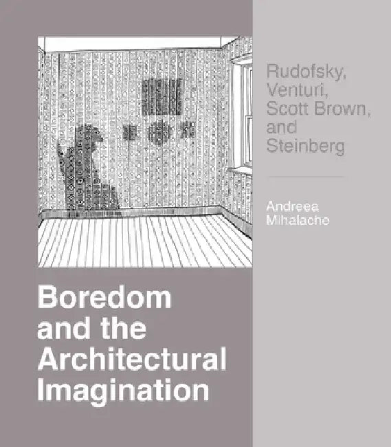 Buy Boredom and the Architectural Imagination (English, Andreea Mihalache) — BookShops.in