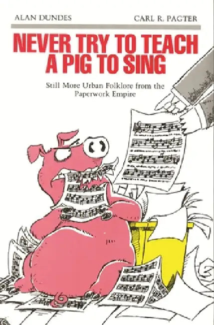 Buy Never Try to Teach a Pig to Sing (English, Alan Dundes | Carl R. Pagter) — BookShops.in