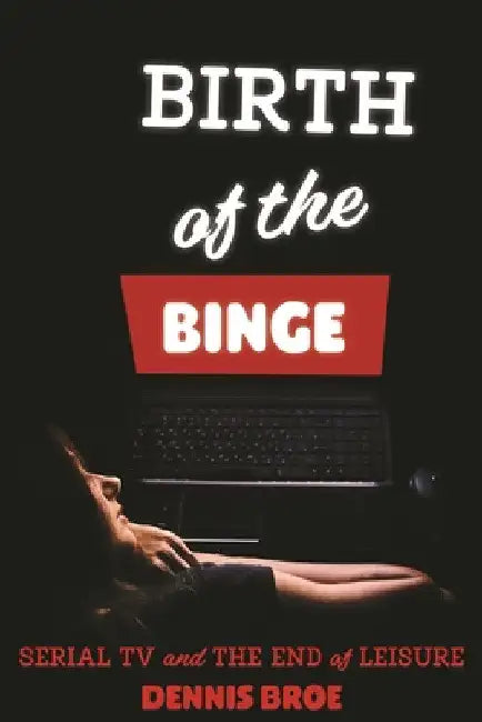 Buy Birth of the Binge (English, Dennis Broe) — BookShops.in