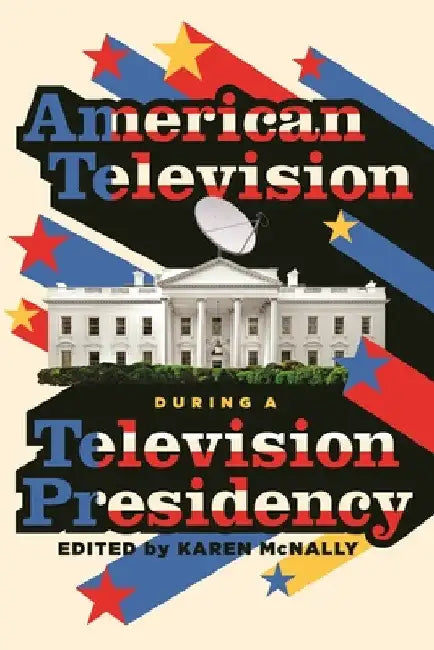 Buy American Television During a Television Presidency (English, Karen McNally) — BookShops.in