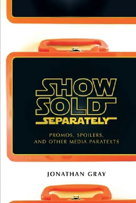 Buy Show Sold Separately: Promos, Spoilers, and Other Media Paratexts by Jonathan Gray | New York University Press | Paperback | English | 9780814731956 — BookShops.in