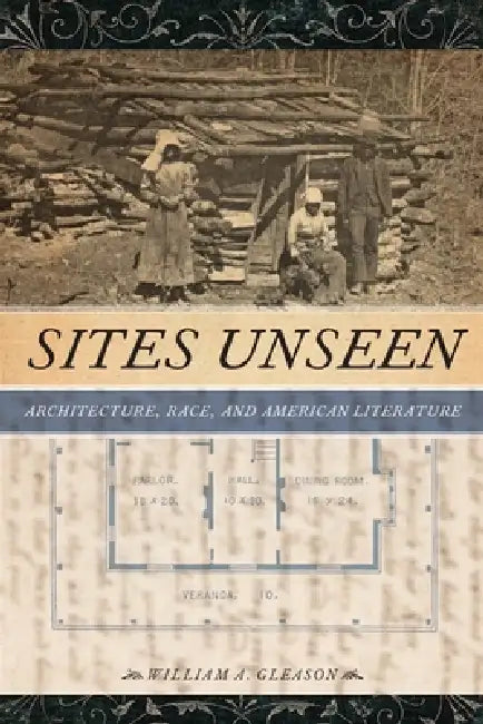Buy Sites Unseen: Architecture, Race, and American Literature by William A. Gleason | New York Univ Pr | English Paperback | 9780814732465 — BookShops.in