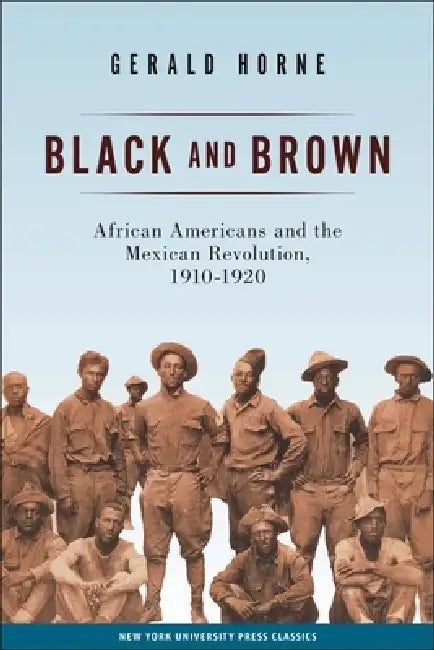 Buy Black and Brown: African Americans and the Mexican Revolution 1910-1920 | Gerald Horne | New York University Press | English Paperback Illustrated Edition — BookShops.in