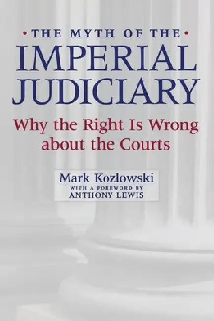 Buy The Myth of the Imperial Judiciary (English, Mark Kozlowski | Anthony Lewis) — BookShops.in