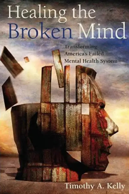 Buy Healing the Broken Mind (English, Timothy A. Kelly) — BookShops.in