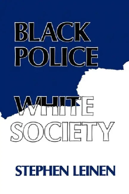 Buy Black Police, White Society by Steven Leinen | New York Univ Pr | English Paperback | Reprint Edition | Anthropology & Race Relations β BookShops.in