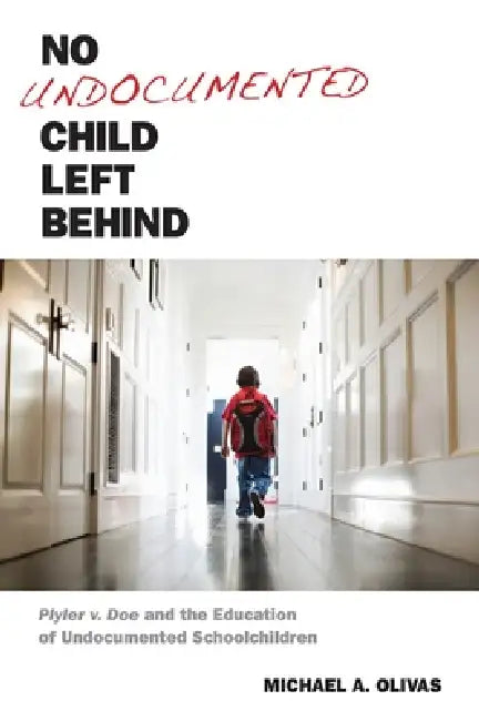 Buy No Undocumented Child Left Behind (English, Michael A. Olivas) — BookShops.in