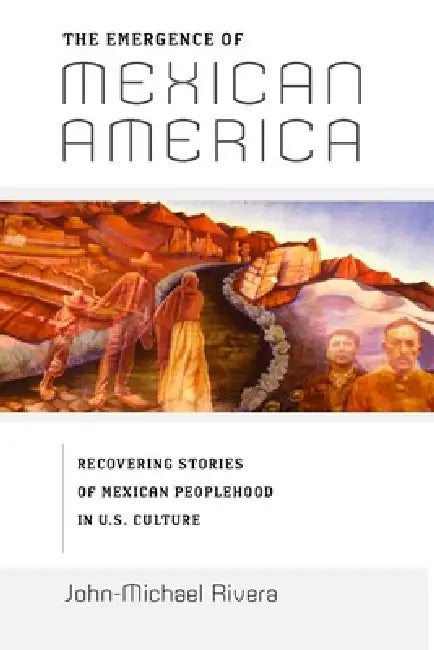 Buy The Emergence of Mexican America (English, John-Michael Rivera) — BookShops.in
