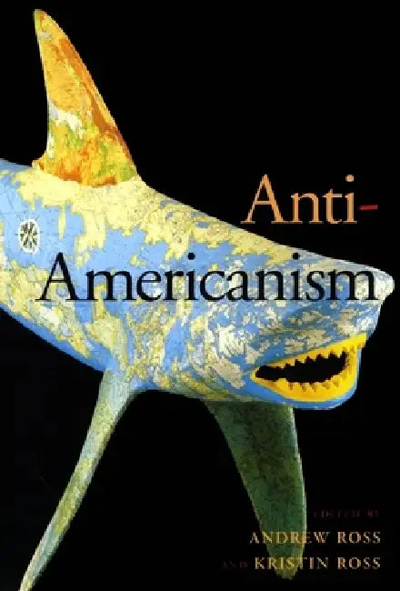 Buy Anti-Americanism (English, Andrew Ross | Kristin Ross) — BookShops.in