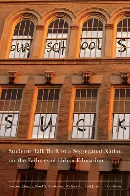 Buy Our Schools Suck (English, Jeanne Theoharis | Gaston Alonso | Noel S. Anderson) — BookShops.in