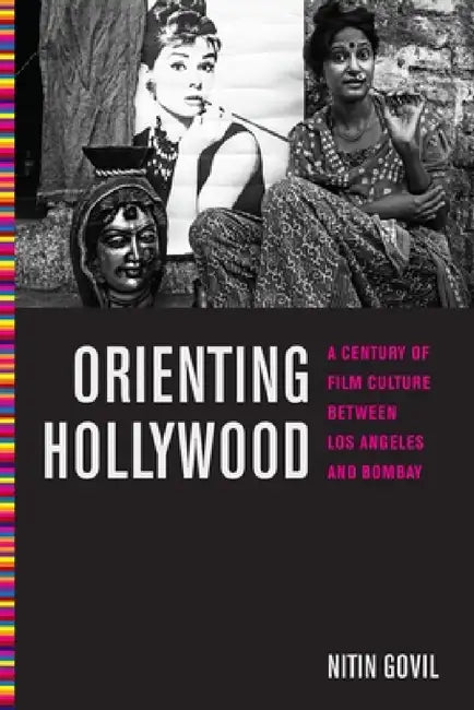 Orienting Hollywood (English, Nitin Govil)