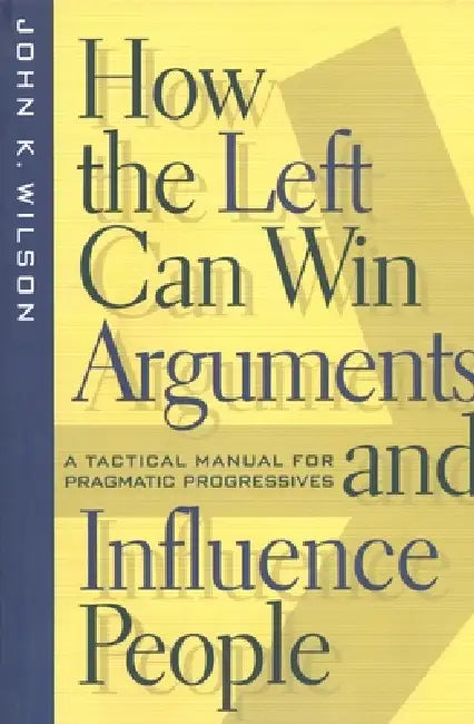 Buy How the Left Can Win Arguments and Influence People (English, John K. Wilson) — BookShops.in