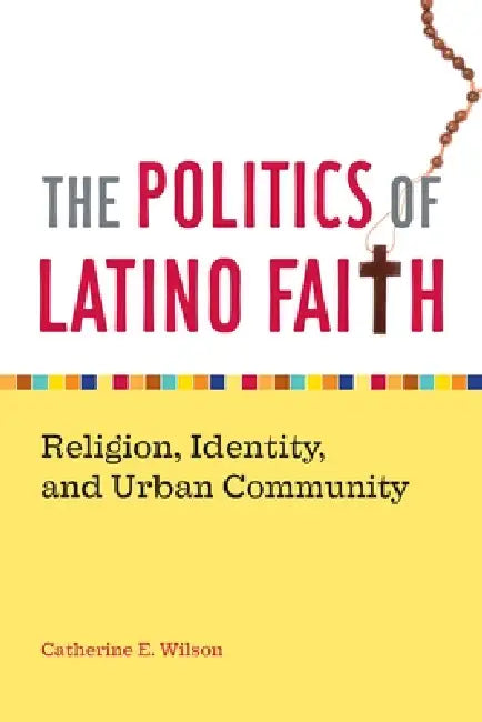 Buy The Politics of Latino Faith (English, Catherine E. Wilson) — BookShops.in
