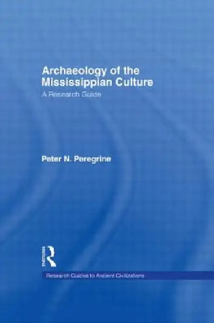 Buy Archaeology of the Mississippian Culture (English, Peter N. Peregrine) — BookShops.in