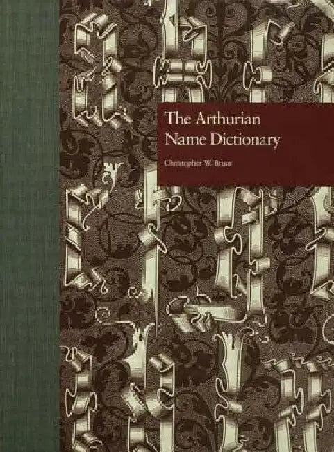 Buy The Arthurian Name Dictionary (English, Christopher W. Bruce) — BookShops.in