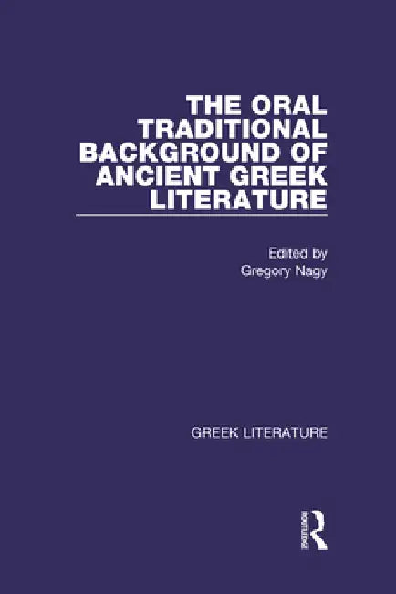 Buy The Oral Traditional Background of Ancient Greek Literature (English, Gregory Nagy) — BookShops.in