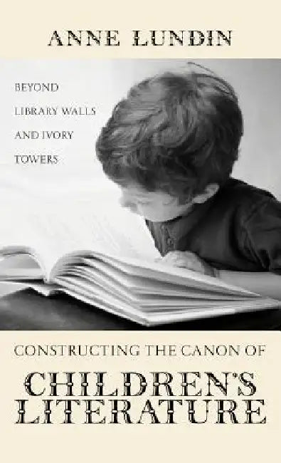 Buy Constructing the Canon of Children's Literature (English, Anne Lundin) โ BookShops.in