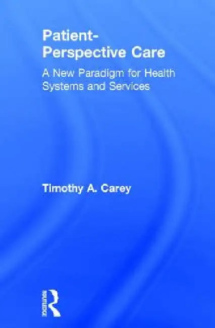 Buy Patient-Perspective Care (English, Timothy A. Carey) โ BookShops.in