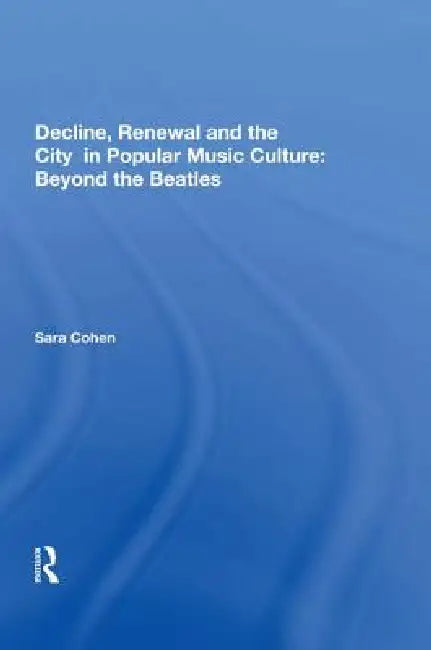 Buy Decline, Renewal and the City in Popular Music Culture (English, Sara Cohen) — BookShops.in