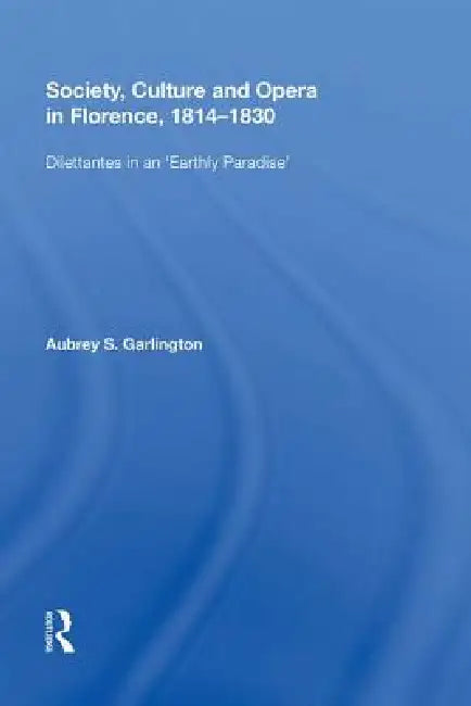 Buy Society, Culture and Opera in Florence, 1814-1830 (English, Aubrey S. Garlington) — BookShops.in