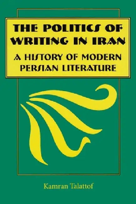 Buy The Politics of Writing in Iran (English, Kamran Talattof) — BookShops.in