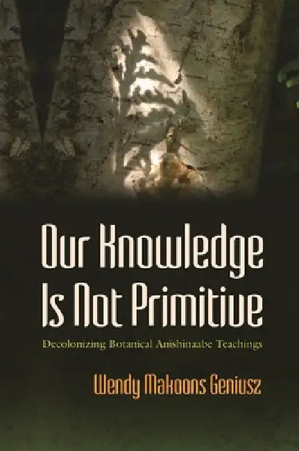 Buy Our Knowledge Is Not Primitive (English, Wendy Makoons Geniusz) — BookShops.in