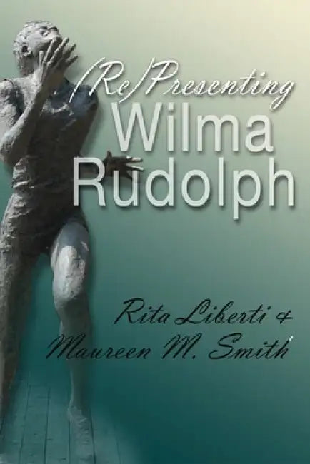 Buy (Re)Presenting Wilma Rudolph (English, Rita Liberti | Maureen M. Smith) — BookShops.in