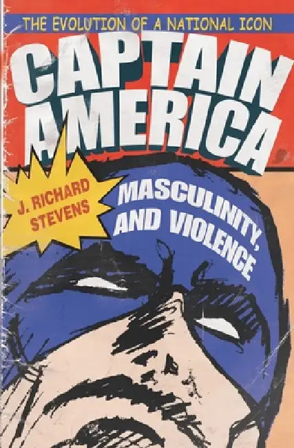 Buy Captain America, Masculinity, and Violence (English, J. Richard Stevens) โ BookShops.in