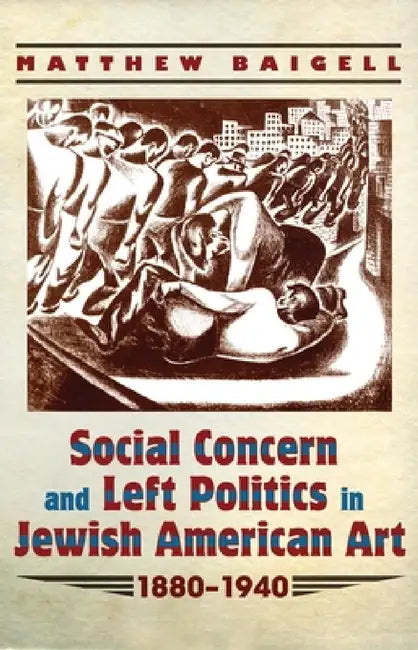 Buy Social Concern and Left Politics in Jewish American Art (English, Matthew Baigell) β BookShops.in