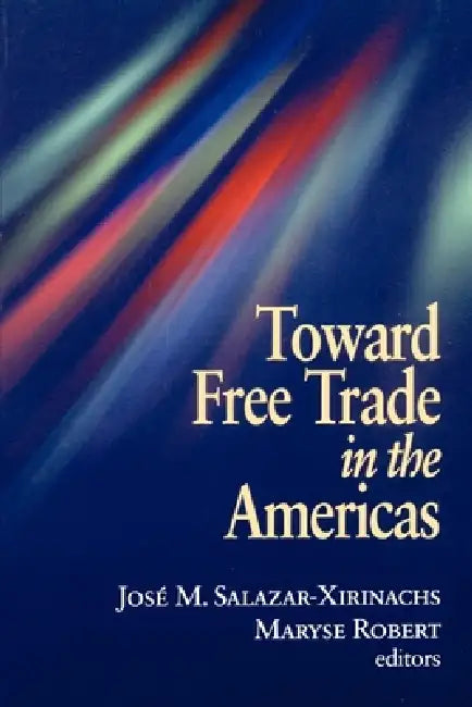 Buy Toward Free Trade in the Americas (English, Jose Manuel Salazar-Xirinachs | Maryse Robert) — BookShops.in