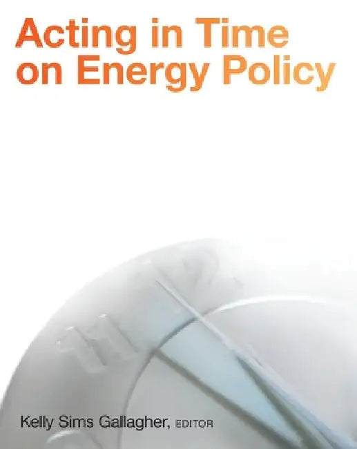Buy Acting in Time on Energy Policy (English, David T. Ellwood | Kelly Sims Gallagher) — BookShops.in