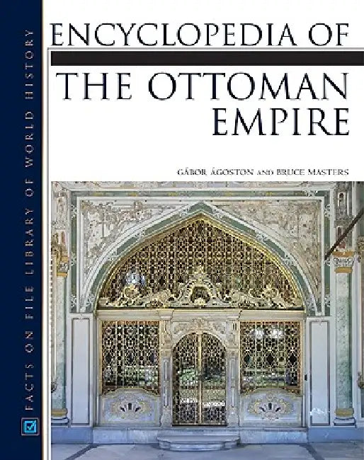 Buy Encyclopedia of the Ottoman Empire (English, Gabor Agoston | Bruce Masters) — BookShops.in