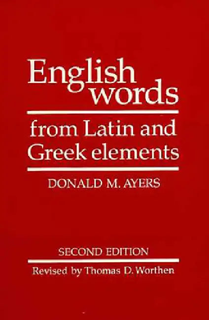 Buy English Words from Latin and Greek Elements (English, Donald M. Ayers | Thomas D. Worthen | R. L. Cherry) — BookShops.in