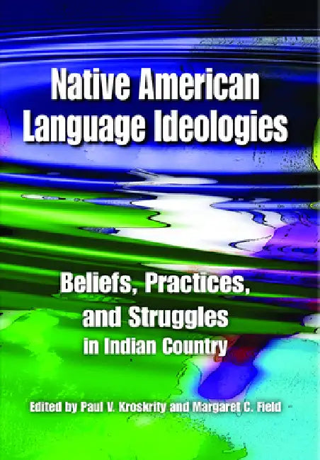 Buy Native American Language Ideologies (English, Paul V. Kroskrity | Margaret C. Field) — BookShops.in