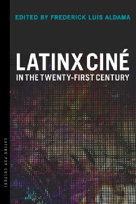 Buy Latinx Ciné in the Twenty-First Century (English, Frederick Luis Aldama) — BookShops.in