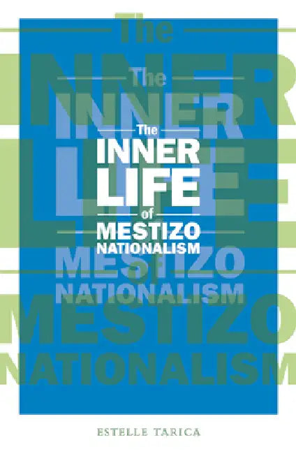 Buy The Inner Life of Mestizo Nationalism (English, Estelle Tarica) — BookShops.in