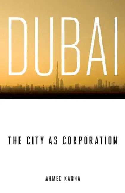 Buy Dubai, the City as Corporation (English, Ahmed Kanna) — BookShops.in