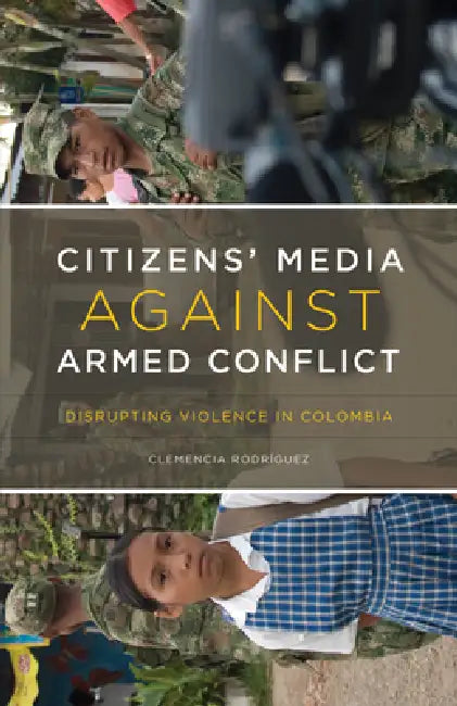 Buy Citizens' Media Against Armed Conflict (English, Clemencia RodrÃguez) — BookShops.in