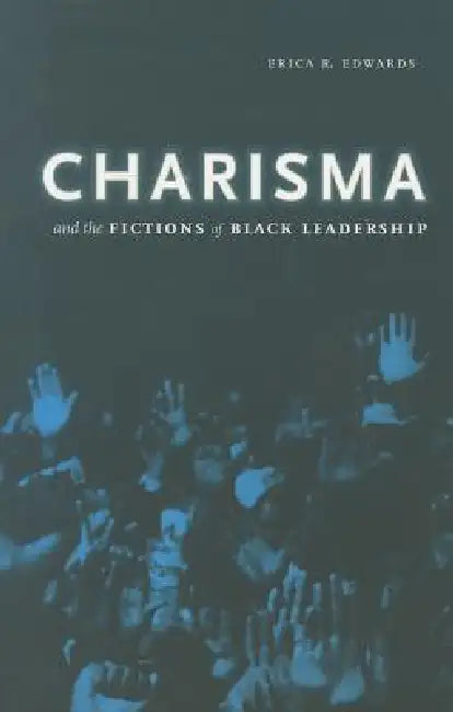 Buy Charisma and the Fictions of Black Leadership | by Erica R. Edwards | University of Minnesota Press | by Erica R. Edwards | University of Minnesota Press | by Erica R. Edwards | University of Minnesota Press | by Erica R. Edwards | University of Minnesota Press | by Erica R. Edwards | University of Minnesota Press | by Erica R. Edwards | University of Minnesota Press | by Erica R. Edwards | University of Minnesota Press | by Erica R. Edwards | University of Minnesota Press | by Erica R. Edwards — BookShops.in