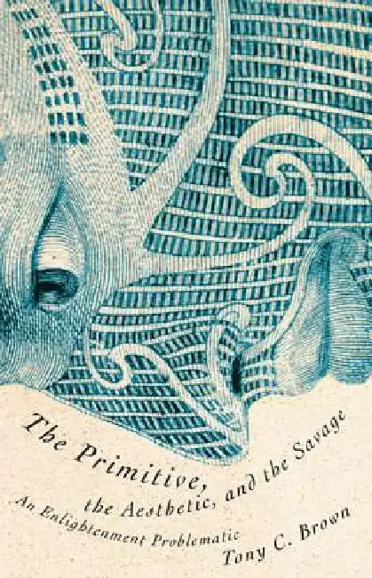 Buy The Primitive, the Aesthetic, and the Savage (English, Tony C. Brown) — BookShops.in