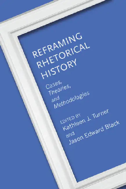 Buy Reframing Rhetorical History (English, Kathleen J. Turner | Jason Edward Black | Kathleen J. Turner) — BookShops.in