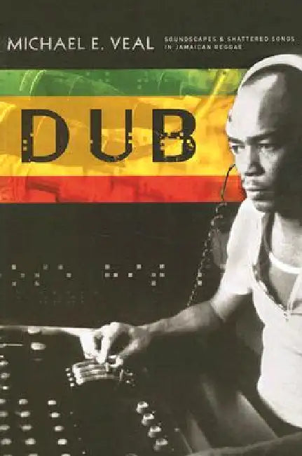 Buy Dub: Soundscapes and Shattered Songs in Jamaican Reggae (English, Michael Veal | Michael E. Veal) — BookShops.in