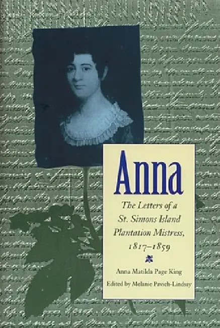 Buy Anna: Letters of a St Simons Island Plantation Mistress, 1817-1859 (English, Melanie Pavich) — BookShops.in
